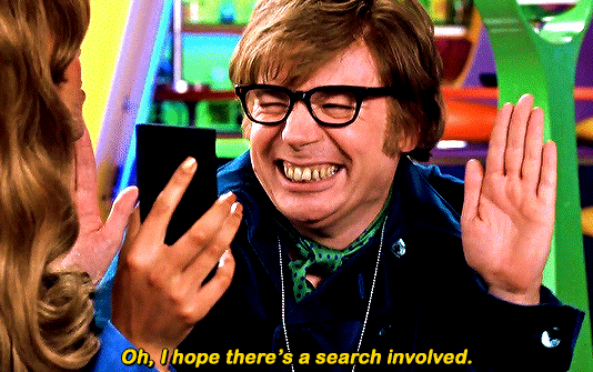 Oh. I hope there's a search involved. Austin Powers.